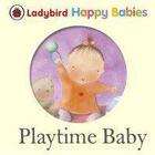 Couverture du livre « Ladybird Happy Babies: Playtime Baby » de Ladybird aux éditions Ladybird