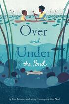 Couverture du livre « OVER AND UNDER THE POND » de Kate Messner et Christopher Silas Neal aux éditions Chronicle Books