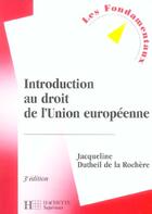 Couverture du livre « Introduction Au Droit De L'Union Europeenne ; 3e Edition » de Jacqueline Dutheil De La Rochere aux éditions Hachette Education