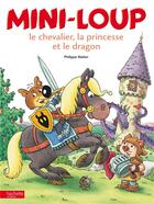 Couverture du livre « Mini-Loup, le chevalier, la princesse et le dragon » de Philippe Matter aux éditions Hachette Enfants