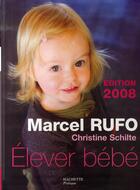 Couverture du livre « Élever bébé (édition 2008) » de Christine Schilte et Marcel Rufo aux éditions Hachette Pratique