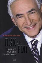 Couverture du livre « DSK au FMI ; enquête sur une renaissance » de Stephanie Antoine aux éditions Seuil