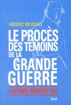 Couverture du livre « Le procès des témoins de la Grande Guerre ; l'affaire Norton Cru » de Frederic Rousseau aux éditions Seuil