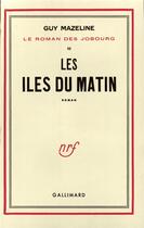 Couverture du livre « Le roman des jobourg - iii - les iles du matin » de Mazeline Guy aux éditions Gallimard