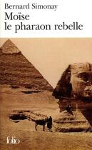 Couverture du livre « Moïse le pharaon rebelle » de Bernard Simonay aux éditions Folio