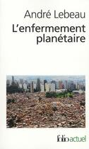 Couverture du livre « L'enfermement planétaire » de Andre Lebeau aux éditions Folio