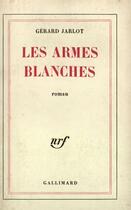 Couverture du livre « Les armes blanches » de Jarlot Gerard aux éditions Gallimard (patrimoine Numerise)