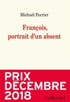 Couverture du livre « François, portrait d'un absent » de Michael Ferrier aux éditions Gallimard