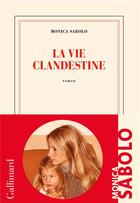 Couverture du livre « La vie clandestine » de Monica Sabolo aux éditions Gallimard