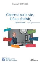 Couverture du livre « Charcot ou la vie, il faut choisir : ligoté au diable » de Gwenael Bernard aux éditions L'harmattan