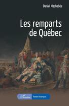 Couverture du livre « Les remparts de Québec » de Daniel Machabee aux éditions L'harmattan