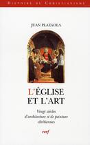 Couverture du livre « L'église et l'Art ; vingt siècles d'architecture et de peintures chrétiennes » de Juan Plazaola aux éditions Cerf