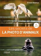 Couverture du livre « Les secrets de la photo d'animaux (4e édition) » de Erwan Balanca aux éditions Eyrolles