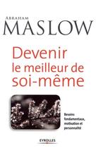 Couverture du livre « Devenir le meilleur de soi-même ; besoins fondamentaux, motivation et personnalité » de Abraham Maslow aux éditions Eyrolles