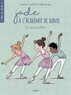 Couverture du livre « Jade à l'académie de danse Tome 2 : un nouvel élève » de Isabelle Maroger et Charlotte Grossetete aux éditions Fleurus