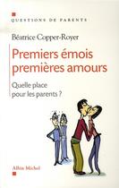 Couverture du livre « Premiers émois, premières amours ; quelle place pour les parents » de Copper-Royer B. aux éditions Albin Michel