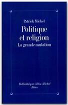 Couverture du livre « Politique et religion ; la grande mutation » de Patrick Michel aux éditions Albin Michel