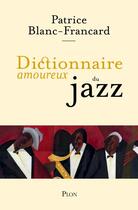 Couverture du livre « Dictionnaire amoureux : du jazz » de Patrice Blanc-Francard aux éditions Plon