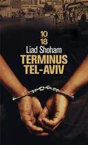 Couverture du livre « Terminus Tel-Aviv » de Liad Shoham aux éditions 10/18