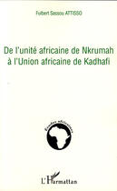 Couverture du livre « De l'unité africaine de Nkrumah à l'union africaine de Kadhafi » de Fulbert Sassou Attisso aux éditions L'harmattan