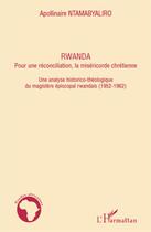 Couverture du livre « Rwanda ; pour une réconciliation, la miséricorde chrétienne ; une analyse historico-théologique du magistère épiscopal rwandais (1952-1962) » de Apollinaire Ntamabyaliro aux éditions L'harmattan