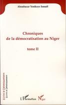 Couverture du livre « Chroniques de la démocratisation au niger Tome 2 » de Ismael Aboubacar Yenikoye aux éditions Editions L'harmattan