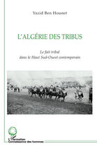 Couverture du livre « L'Algérie des tribus ; le fait tribal dans le haut sud-ouest contemporain » de Yazid Ben Hounet aux éditions Editions L'harmattan