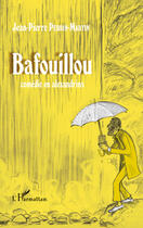 Couverture du livre « Bafouillou ; comédie en Alexandrins » de Jean-Pierre Perrin-Martin aux éditions Editions L'harmattan