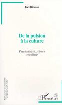 Couverture du livre « De la Pulsion à la Culture : Psychanalyse, science et culture » de Joel Birman aux éditions Editions L'harmattan