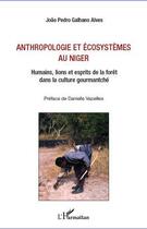 Couverture du livre « Anthropologie et écosystèmes au Niger ; humains, lions et esprits de la forêt dans la culture gourmantché » de Joao Pedro Galhano Alves aux éditions Editions L'harmattan