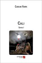 Couverture du livre « Cali t.1 » de Caroline Vampa aux éditions Editions Du Net