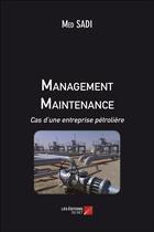 Couverture du livre « Management maintenance ; cas d'une entreprise pétrolière » de Med Sadi aux éditions Editions Du Net