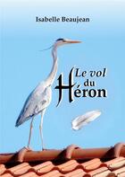 Couverture du livre « Le Vol du Héron » de Isabelle Beaujean aux éditions Books On Demand