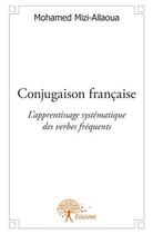 Couverture du livre « Conjugaison française ; l'apprentissage systématique des verbes fréquents » de Mohamed Mizi-Allaoua aux éditions Edilivre