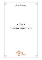 Couverture du livre « Lettre et histoire inventées » de Rose Mendy aux éditions Editions Edilivre