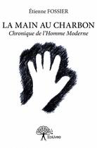 Couverture du livre « La main au charbon » de Etienne Fossier aux éditions Edilivre