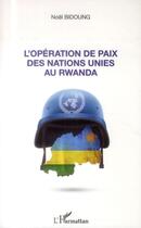 Couverture du livre « Opération de paix des Nations Unies au Rwanda » de Noel Bidoung aux éditions L'harmattan