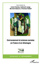 Couverture du livre « Environnement et sciences sociales en France et en Allemagne » de Lionel Charles et Hellmuth Lange et Bernard Kalaora et Florence Rudolf aux éditions Editions L'harmattan