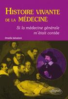 Couverture du livre « Histoire vivante de la médecine ; si la médecine générale m'était contée » de Ornella Salvatore aux éditions Ellipses