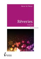 Couverture du livre « Rêveries t.3 » de Werner De Pillecyn aux éditions Societe Des Ecrivains