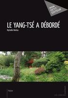 Couverture du livre « Le Yang-Tsé a débordé » de Mychelle Marhos aux éditions Mon Petit Editeur