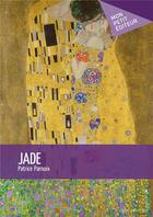 Couverture du livre « Jade » de Patrice Parnoix aux éditions Mon Petit Editeur