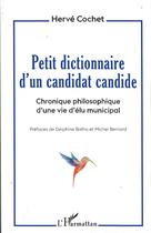 Couverture du livre « Petit dictionnaire d'un candidat candide ; chronique philosophique d'une vie d'élu municipal » de Herve Cochet aux éditions L'harmattan