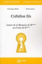 Couverture du livre « Crébillon fils, les Lettres de la marquise de... au comte de... » de Dominique Holzle aux éditions Atlande Editions