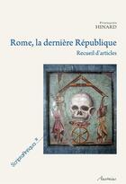 Couverture du livre « Rome, la dernière République ; recueil d'articles de Francois Hinard » de Francois Hinard aux éditions Ausonius