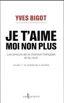Couverture du livre « Je t'aime, moi non plus ; les amours de la chanson française et du rock » de Yves Bigot aux éditions Don Quichotte