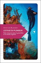 Couverture du livre « L'extase du plongeur ; petite immersion dans le grand bleu et les mondes engloutis » de Anne-Lise Blanchet aux éditions Transboreal