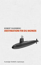 Couverture du livre « Destination fin du monde » de Robert Silverberg aux éditions Le Passager Clandestin