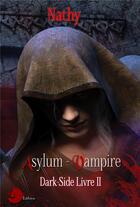 Couverture du livre « Dark-side t.2 ; asylum vampire » de Nathy aux éditions Lune Ecarlate