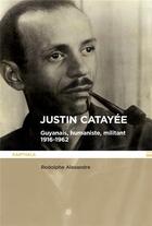 Couverture du livre « Justin Catayée : Guyannais, humaniste, militant (1916-1962) » de Rodolphe Alexandre aux éditions Karthala